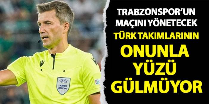 Trabzonspor'un maçını yönetecek hakem ile Türk takımlarının yüzü gülmüyor!