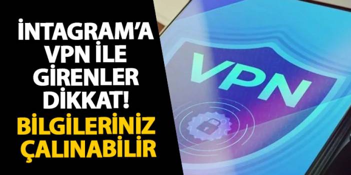 İntagram’a VPN ile girenler dikkat! Bilgileriniz çalınabilir