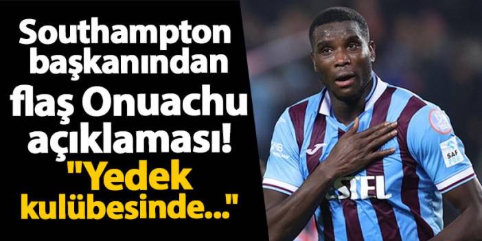 Southampton başkanından flaş Onuachu açıklaması! "Yedek kulübesinde..."