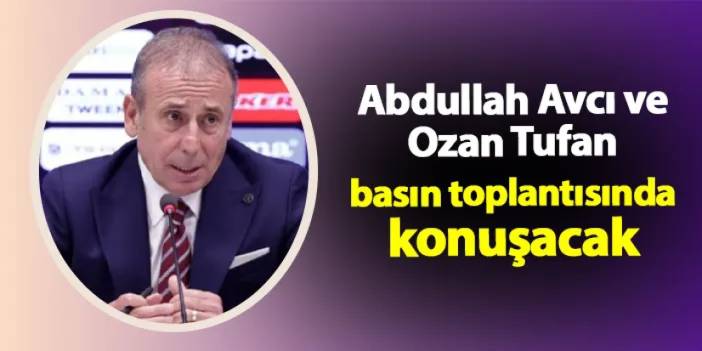 Trabzonspor'da Avcı ve Ozan Tufan basın toplantısında konuşacak