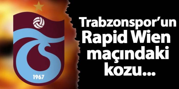 Trabzonspor'un Rapid Wien maçındaki kozu...