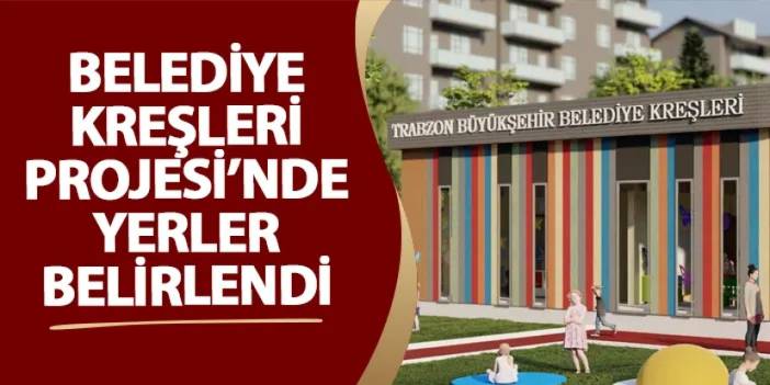 Belediye Kreşleri Projesi’nde yerler belirlendi