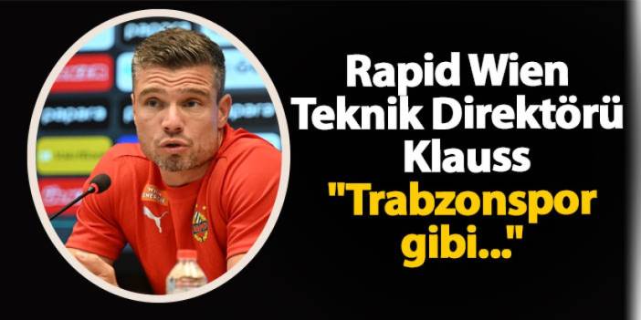 Rapid Wien Teknik Direktörü  Klauss "Trabzonspor gibi..."