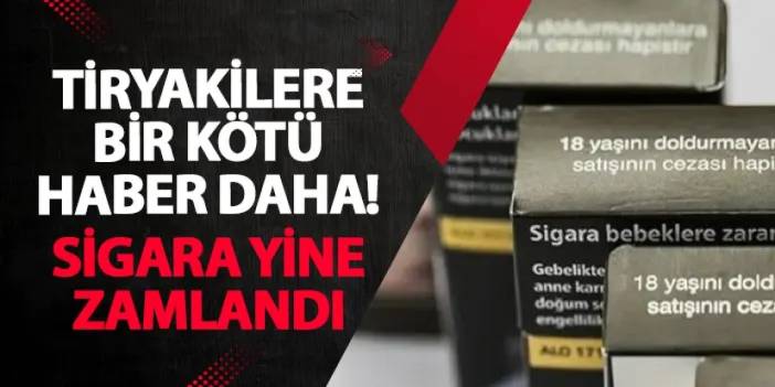 Tiryakilere bir kötü haber daha! Sigara yine zamlandı