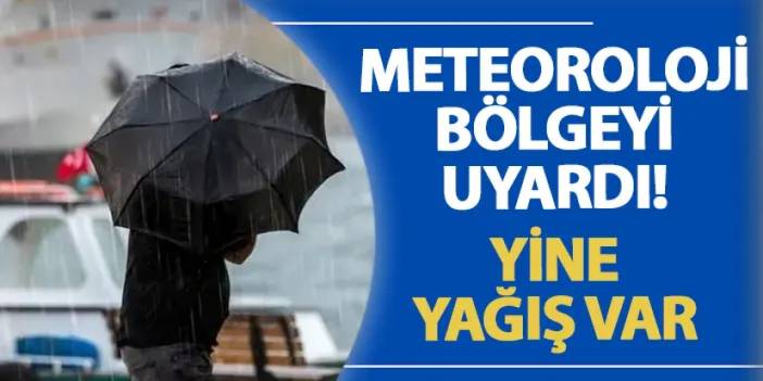 Meteoroloji bölgeyi uyardı! Yine yağış var