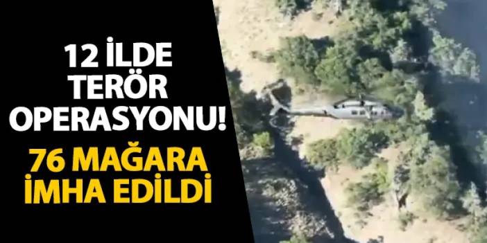 12 ilde terör operasyonu! 76 mağara imha edildi