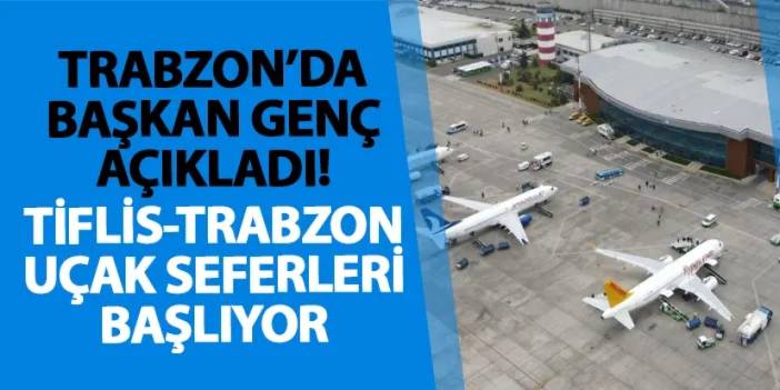 Trabzon’da Başkan Genç açıkladı! Tiflis-Trabzon uçak seferleri başlıyor