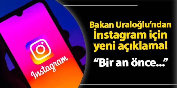 Bakan Uraloğlu'ndan İnstagram için yeni açıklama! "Bir an önce..."