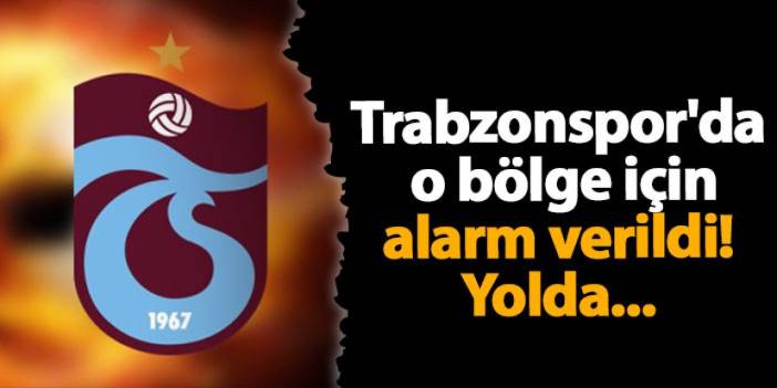 Trabzonspor'da o bölge için alarm verildi! Yolda...