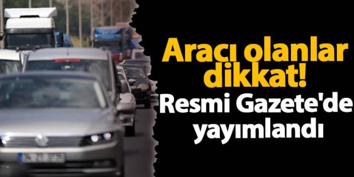 Aracı olanlar dikkat! Resmi Gazete'de yayımlandı