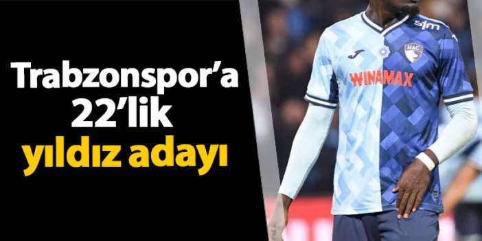 Trabzonspor'a 22'lik yıldız adayı