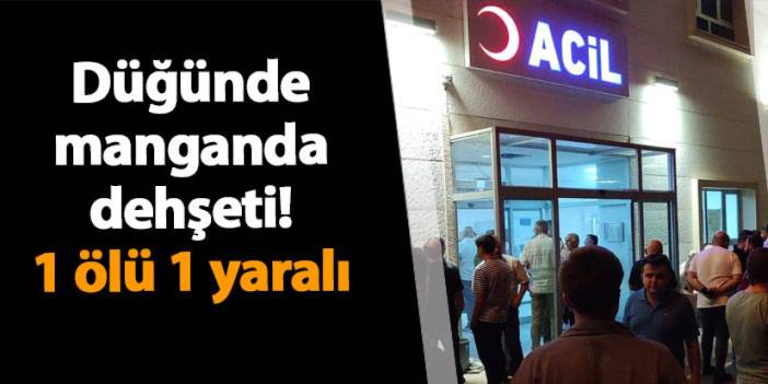 Giresun'da düğünde manganda dehşeti! 1 ölü 1 yaralı