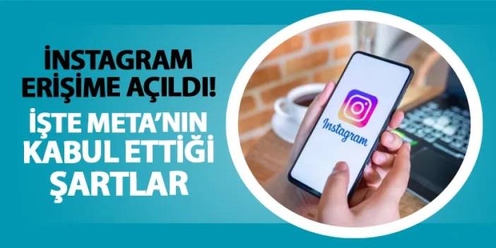 İnstagram yeniden açıldı! İşte META'nın kabul ettiği o şartlar