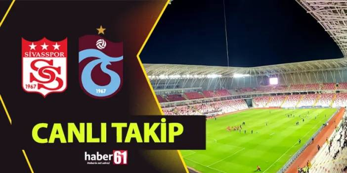 Canlı takip: Sivasspor - Trabzonspor maçı kaç kaç?