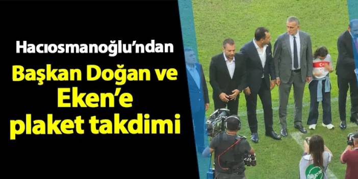 TFF Başkanı Hacıosmanoğlu'ndan Doğan ve Eken'e plaket! Tribünlere çiçek attılar