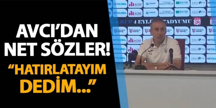 Trabzonspor'da Avcı'dan net sözler! "Hatırlatayım dedim..."