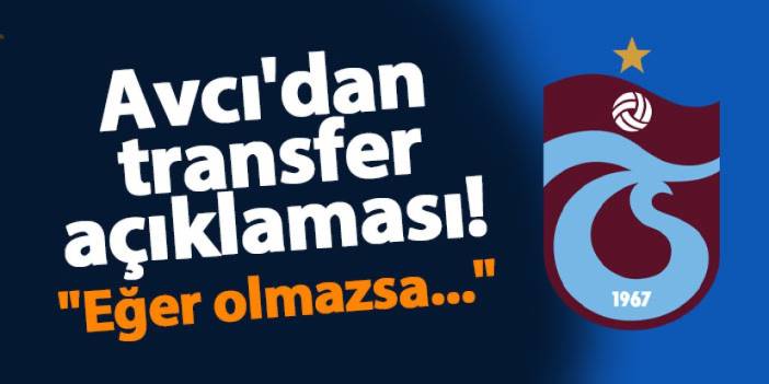 Trabzonspor'da Avcı'dan transfer açıklaması! "Eğer olmazsa..."