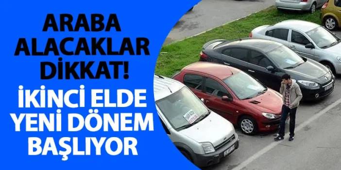 Araba alacaklar dikkat! İkinci elde yeni dönem başlıyor