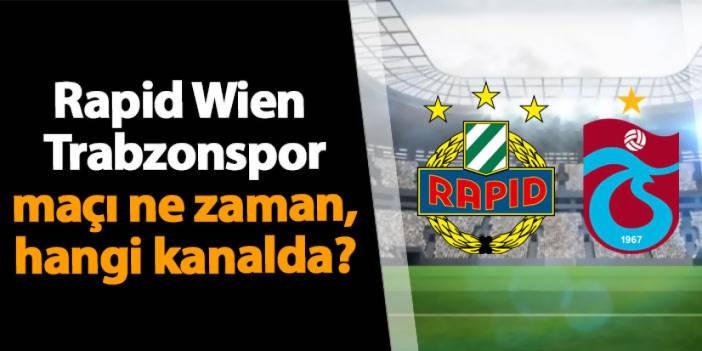 Rapid Wien - Trabzonspor maçı ne zaman, hangi kanalda?