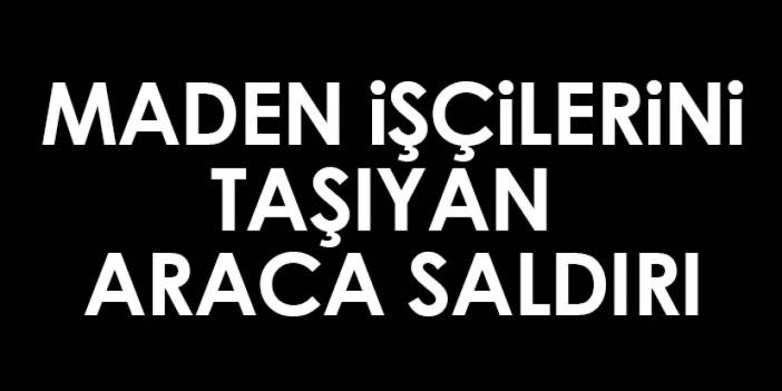 Şırnak'ta maden işçilerini taşıyan aracın geçişi sırasında patlama! Ölü ve yaralılar var