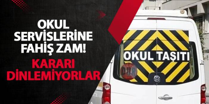 Okul servislerine fahiş zam! Kararı dinlemiyorlar