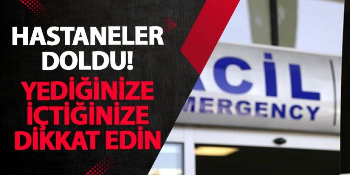 Hastaneler doldu! Yediğinize içtiğinize dikkat edin