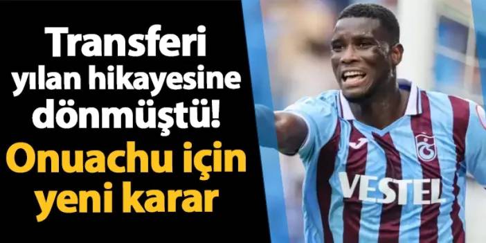 Transferi yılan hikayesine dönmüştü! Trabzonspor'da Onuachu kararı