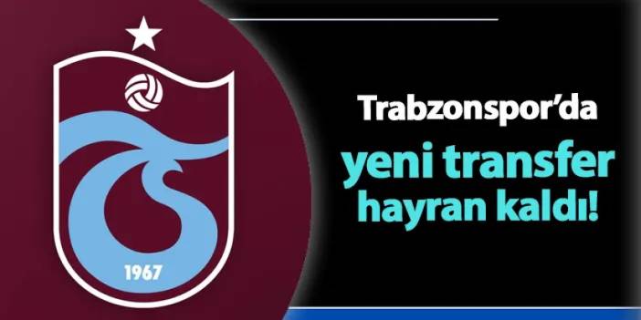 Trabzonspor'da yeni transfer hayran kaldı