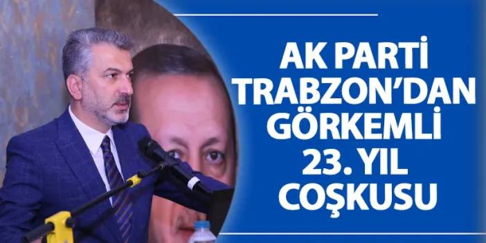 AK Parti Trabzon’dan görkemli 23. yıl coşkusu