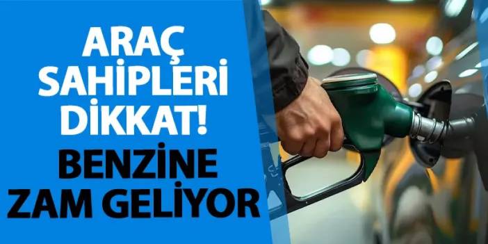 Araç sahipleri dikkat! Benzine zam geliyor