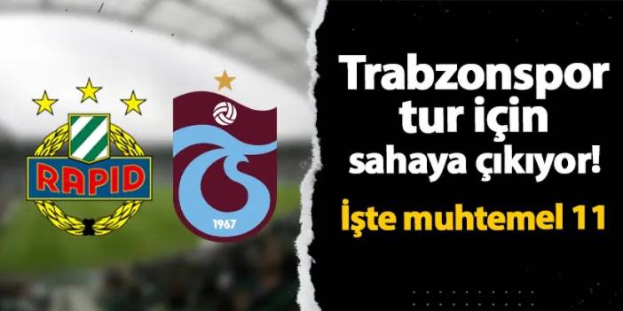 Trabzonspor Rapid Wien'e konuk oluyor! İşte muhtemel 11