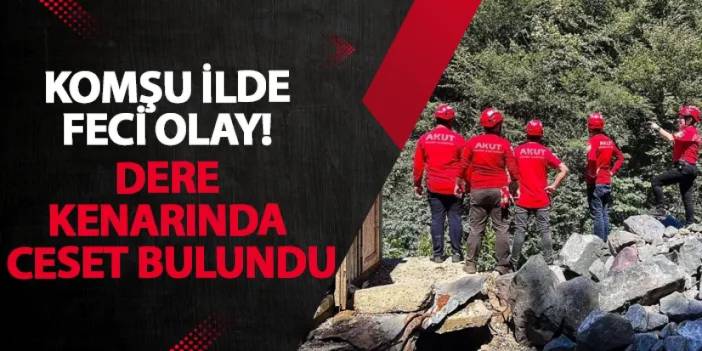 Giresun’da feci olay! Dere kenarında ceset bulundu