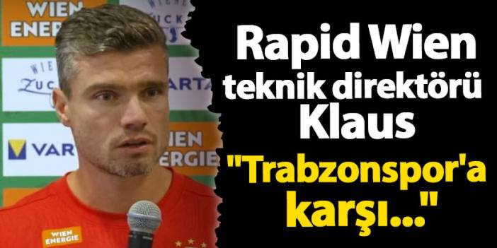 Rapid Wien Teknik Direktörü Robert Klaus: Trabzonspor'a karşı...