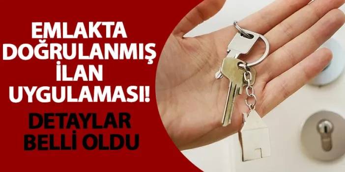 Emlakta doğrulanmış ilan uygulaması! Detaylar belli oldu