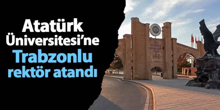 Atatürk Üniversitesi'ne Trabzonlu rektör! Yeni rektör kim oldu? Resmi Gazete