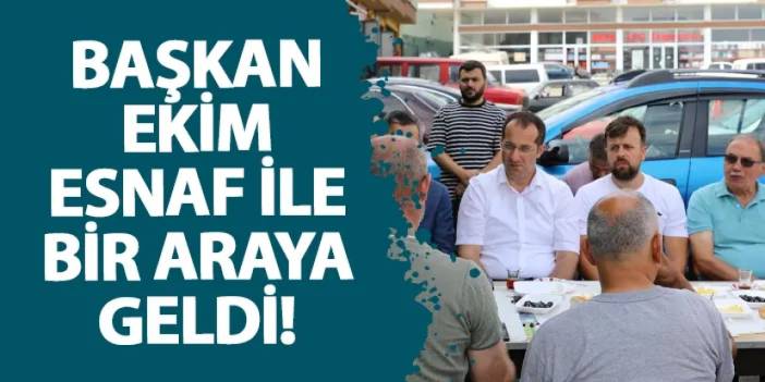 Başkan Ekim esnaf ile bir araya geldi!