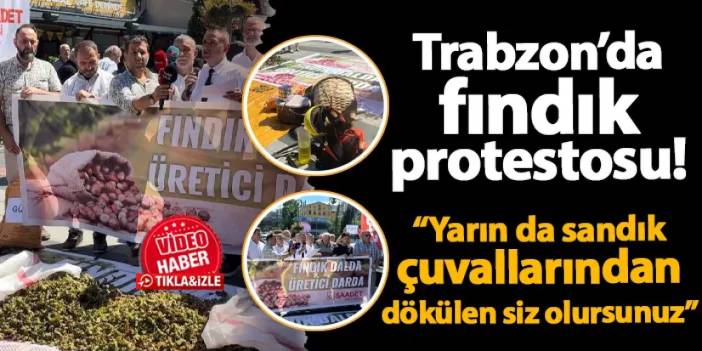 Trabzon'da fındık protestosu! "Yarın da sandık çuvallarından dökülen siz olursunuz"