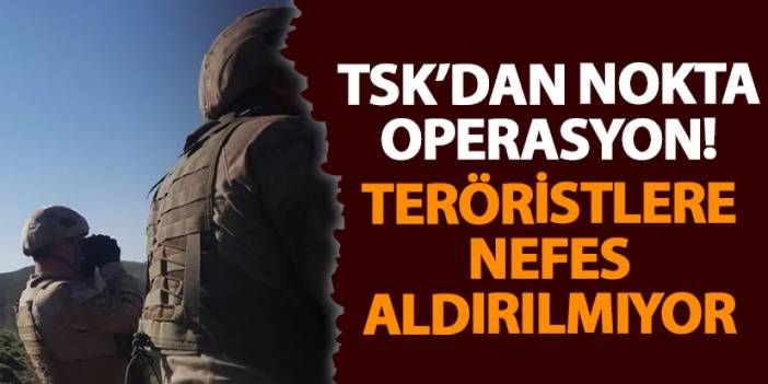 TSK’da nokta operasyon! Teröristlere nefes aldırılmıyor