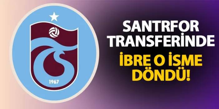 Trabzonspor'da santrfor transferi için ibre o isme döndü!