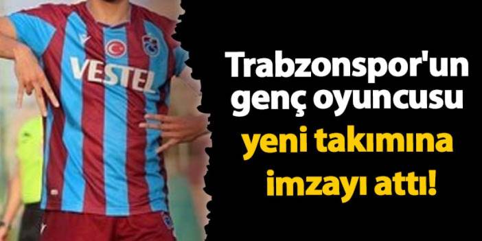 Trabzonspor'un genç oyuncusu yeni takımına imzayı attı!