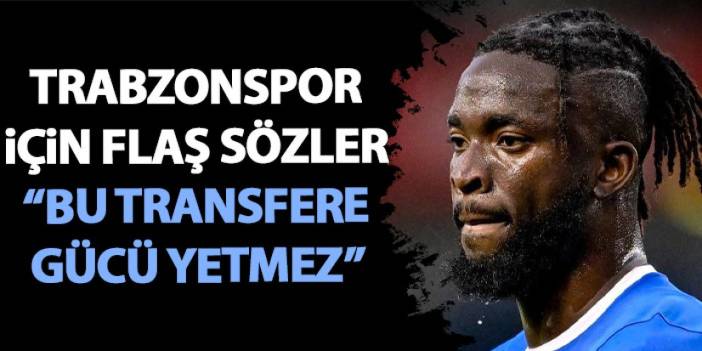 Trabzonspor için sert açıklama "Arokodare'yi alamazlar"