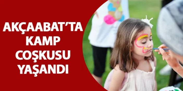 Akçaabat’ta kamp coşkusu yaşandı