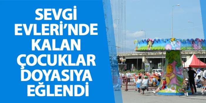 Trabzon'da Sevgi Evleri’nde kalan çocuklar doyasıya eğlendi