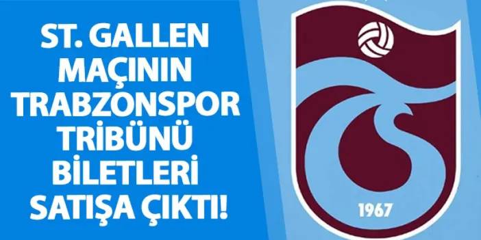 St. Gallen maçının Trabzonspor tribünü biletleri satışa çıktı!