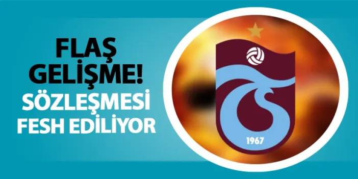 Trabzonspor'da flaş gelişme! Sözleşmesi fesh ediliyor