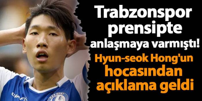 Trabzonspor prensipte anlaşmaya varmıştı! Hyun-seok Hong'un hocasından açıklama geldi