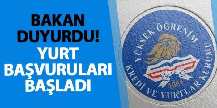 Bakan duyurdu! Yurt başvuruları başladı