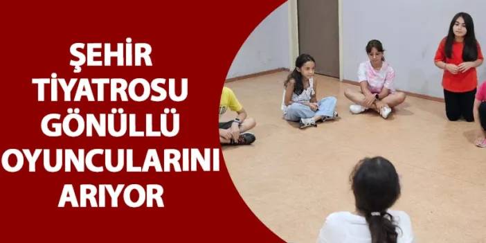 Şehir tiyatrosu gönüllü oyuncularını arıyor