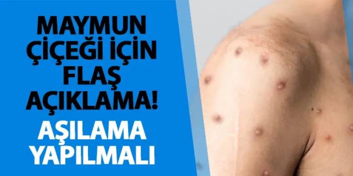 Maymun çiçeği için flaş açıklama! Aşılama yapılmalı