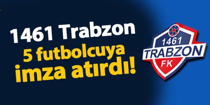 1461 Trabzon'da 5 imza birden!